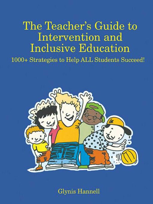 Title details for The Teacher's Guide to Intervention and Inclusive Education: 1000+ Strategies to Help ALL Students Succeed! by Glynis Hannell - Available